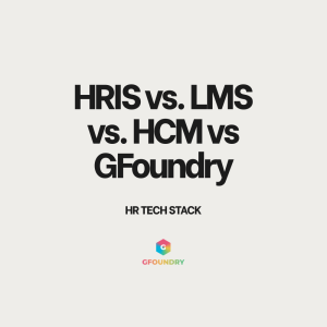 HRIS vs. LMS vs. HCM vs GFoundry